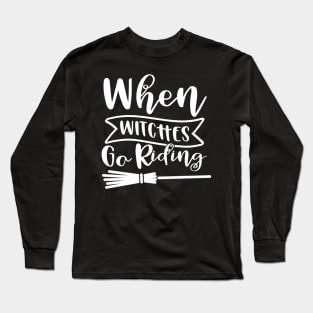 When Witches Go Riding. Halloween Design. Long Sleeve T-Shirt